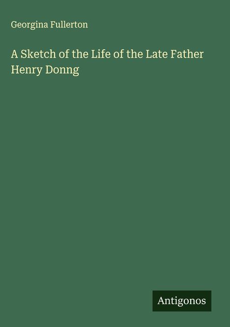 Georgina Fullerton: A Sketch of the Life of the Late Father Henry Donng, Buch