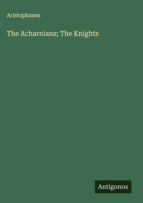 Aristophanes: The Acharnians; The Knights, Buch