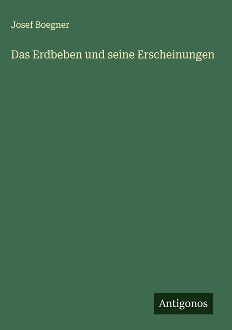 Josef Boegner: Das Erdbeben und seine Erscheinungen, Buch