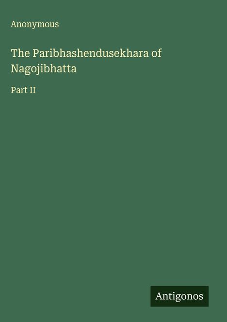 Anonymous: The Paribhashendusekhara of Nagojibhatta, Buch