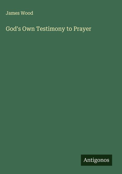 James Wood (geb. 1953): God's Own Testimony to Prayer, Buch