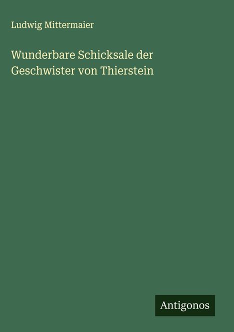 Ludwig Mittermaier: Wunderbare Schicksale der Geschwister von Thierstein, Buch