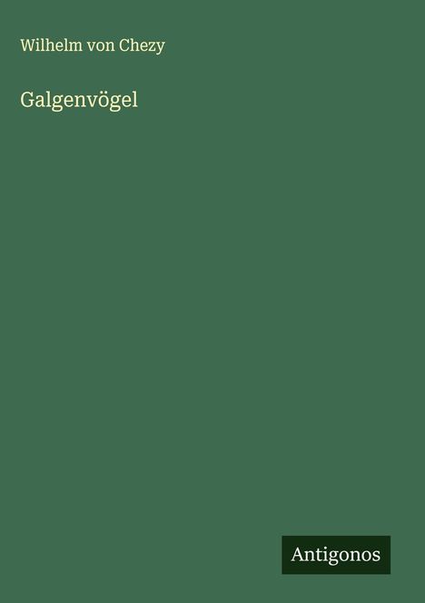Wilhelm Von Chezy: Galgenvögel, Buch