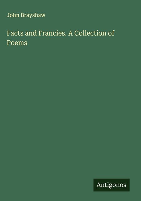 John Brayshaw: Facts and Francies. A Collection of Poems, Buch