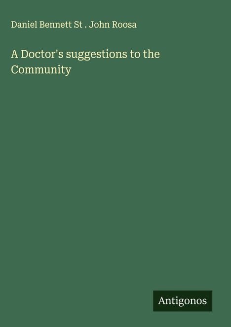 Daniel Bennett St . John Roosa: A Doctor's suggestions to the Community, Buch