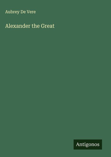 Aubrey De Vere: Alexander the Great, Buch