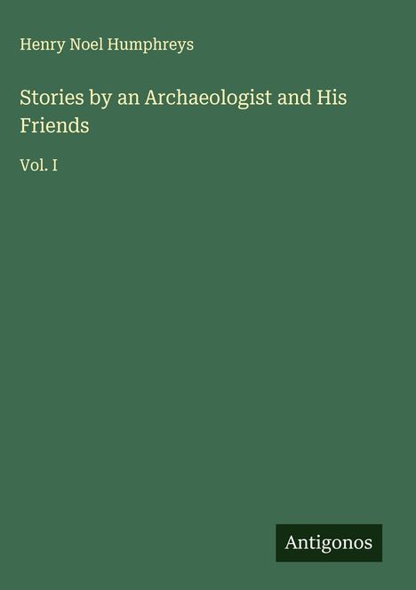 Henry Noel Humphreys: Stories by an Archaeologist and His Friends, Buch