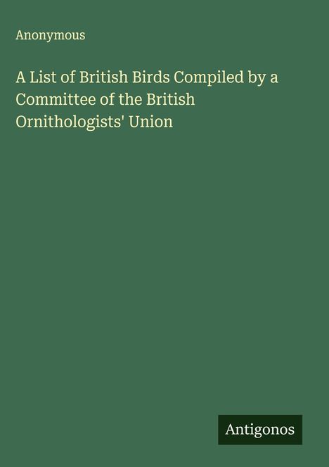 Anonymous: A List of British Birds Compiled by a Committee of the British Ornithologists' Union, Buch