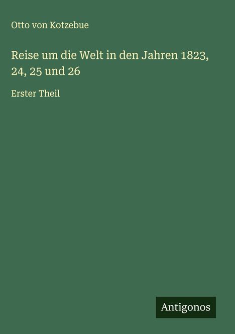 Otto Von Kotzebue: Reise um die Welt in den Jahren 1823, 24, 25 und 26, Buch
