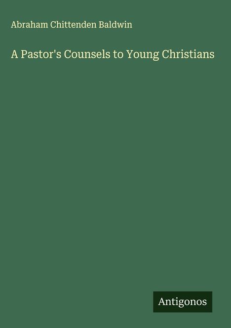 Abraham Chittenden Baldwin: A Pastor's Counsels to Young Christians, Buch
