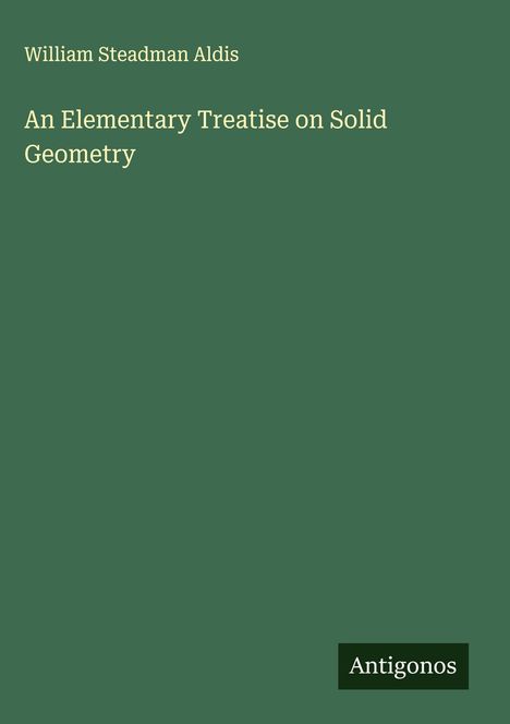 William Steadman Aldis: An Elementary Treatise on Solid Geometry, Buch