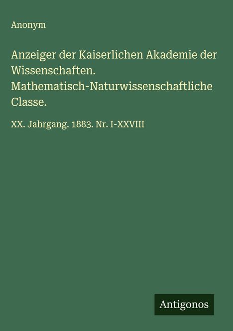 Anonym: Anzeiger der Kaiserlichen Akademie der Wissenschaften. Mathematisch-Naturwissenschaftliche Classe., Buch