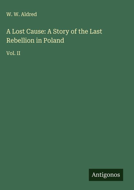 W. W. Aldred: A Lost Cause: A Story of the Last Rebellion in Poland, Buch