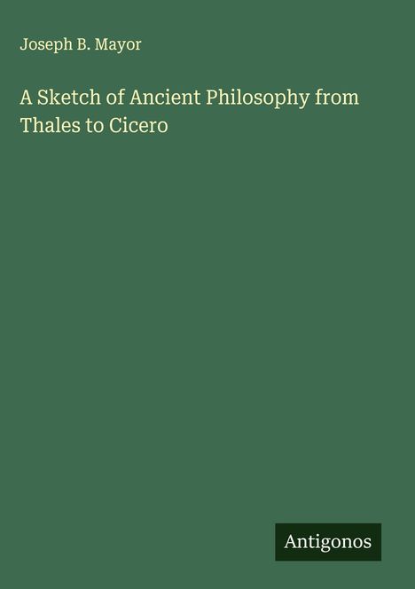 Joseph B. Mayor: A Sketch of Ancient Philosophy from Thales to Cicero, Buch