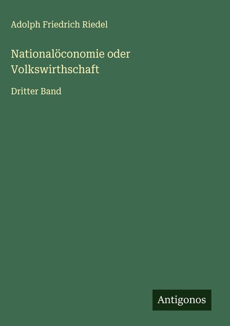 Adolph Friedrich Riedel: Nationalöconomie oder Volkswirthschaft, Buch
