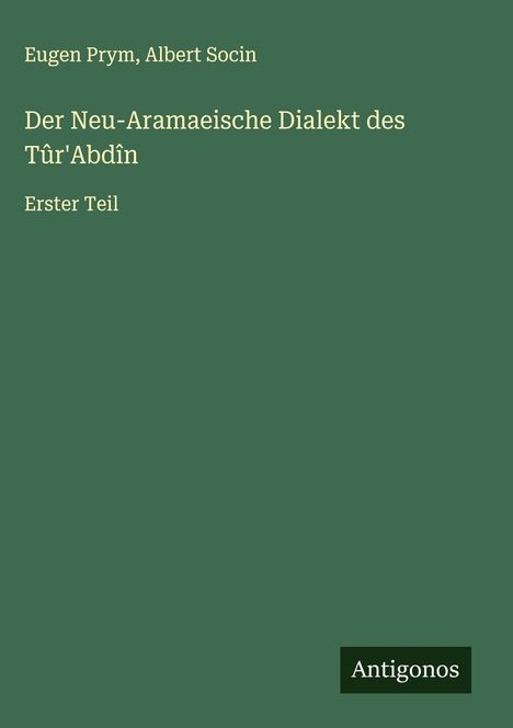 Eugen Prym: Der Neu-Aramaeische Dialekt des Tûr'Abdîn, Buch