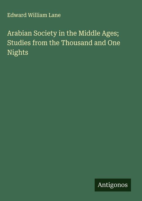 Edward William Lane: Arabian Society in the Middle Ages; Studies from the Thousand and One Nights, Buch