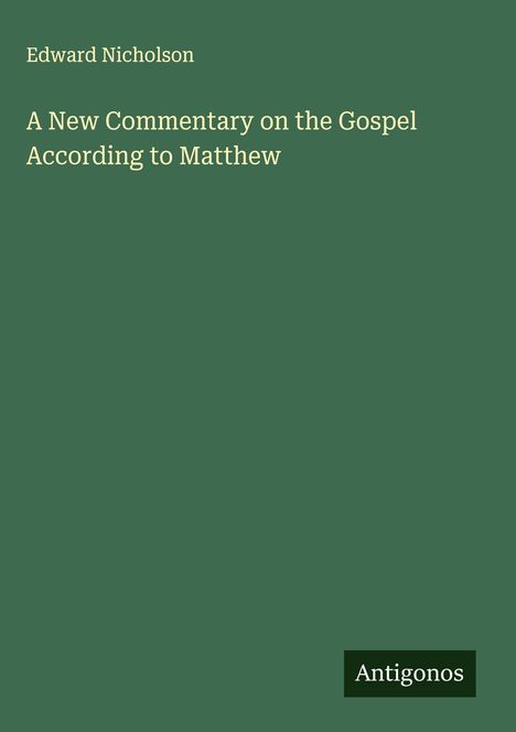 Edward Nicholson: A New Commentary on the Gospel According to Matthew, Buch