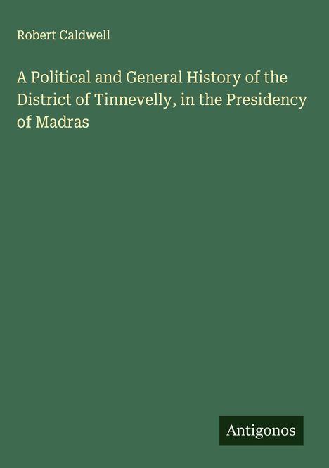 Robert Caldwell: A Political and General History of the District of Tinnevelly, in the Presidency of Madras, Buch