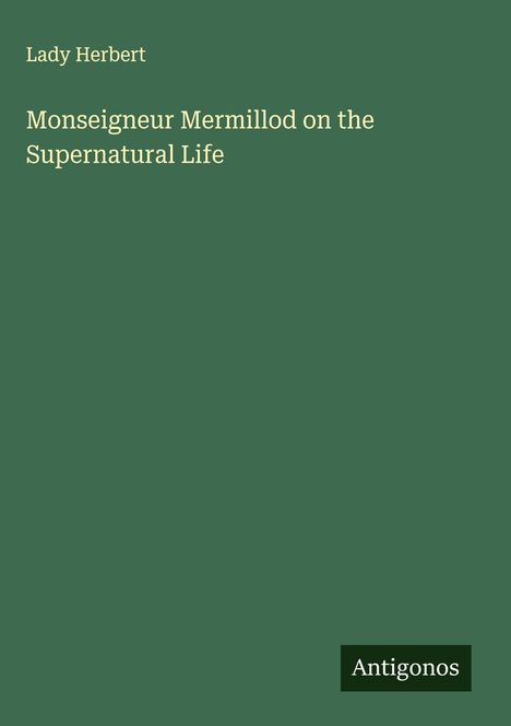 Lady Herbert: Monseigneur Mermillod on the Supernatural Life, Buch