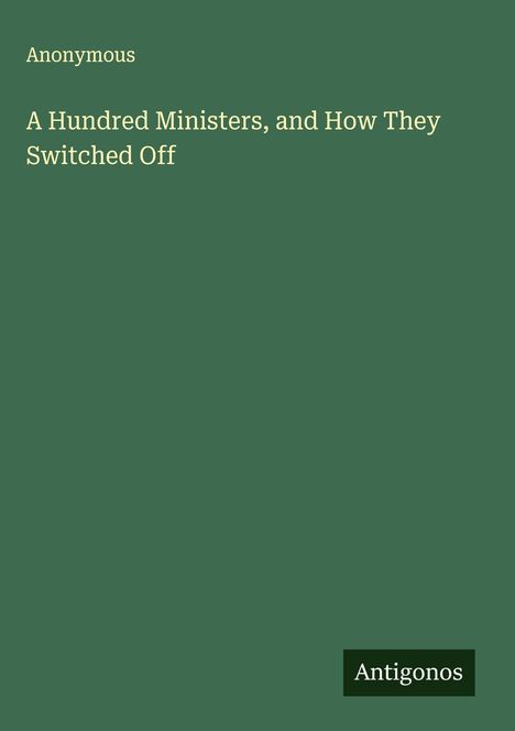 Anonymous: A Hundred Ministers, and How They Switched Off, Buch
