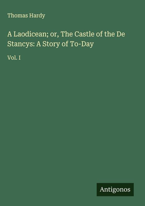 Thomas Hardy: A Laodicean; or, The Castle of the De Stancys: A Story of To-Day, Buch