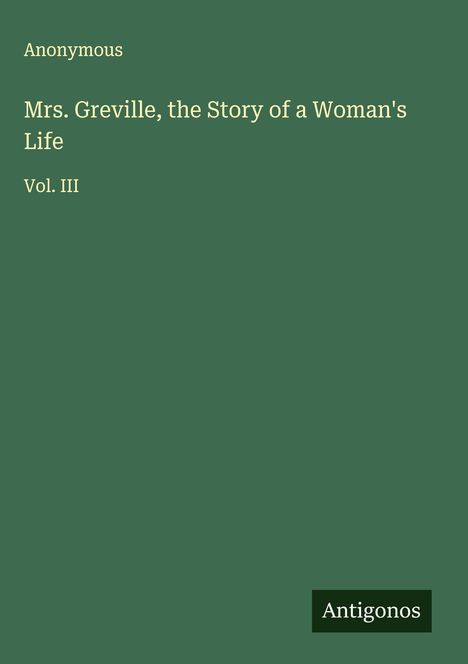 Anonymous: Mrs. Greville, the Story of a Woman's Life, Buch