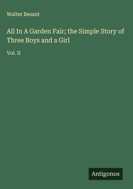 Walter Besant: All In A Garden Fair; the Simple Story of Three Boys and a Girl, Buch
