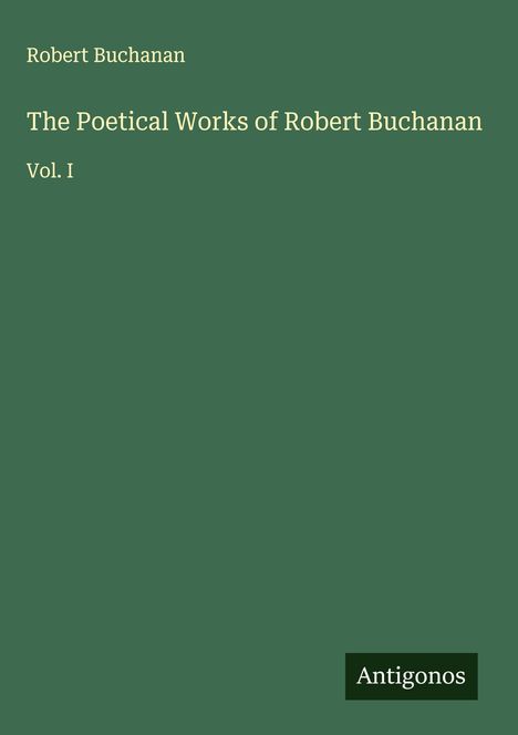 Robert Buchanan: The Poetical Works of Robert Buchanan, Buch