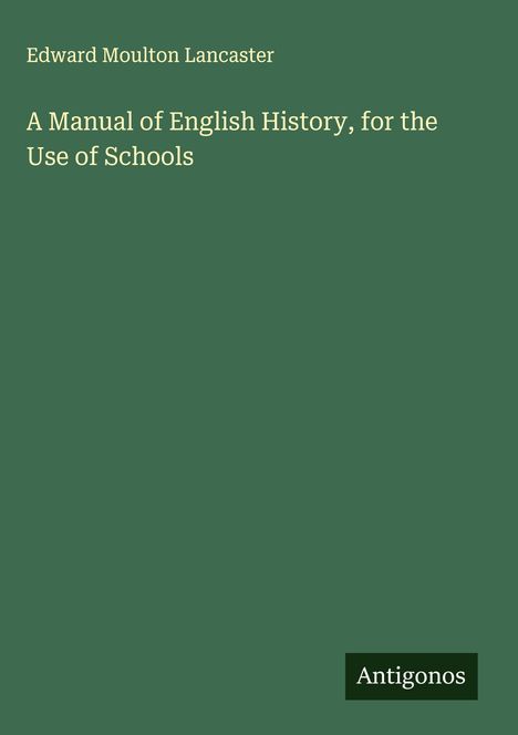 Edward Moulton Lancaster: A Manual of English History, for the Use of Schools, Buch