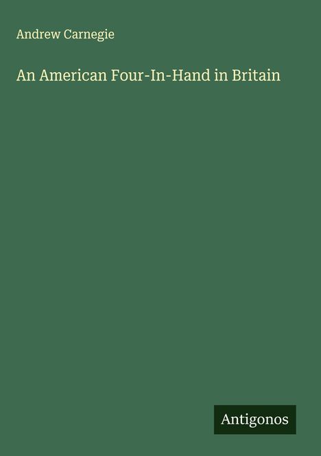 Andrew Carnegie: An American Four-In-Hand in Britain, Buch