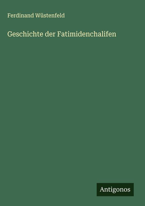 Ferdinand Wüstenfeld: Geschichte der Fatimidenchalifen, Buch