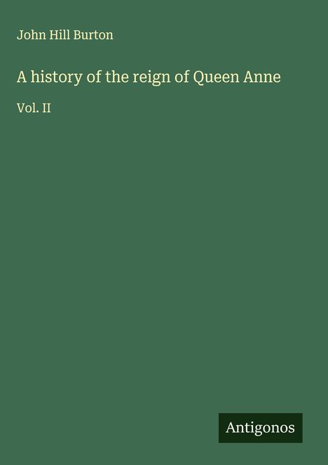 John Hill Burton: A history of the reign of Queen Anne, Buch