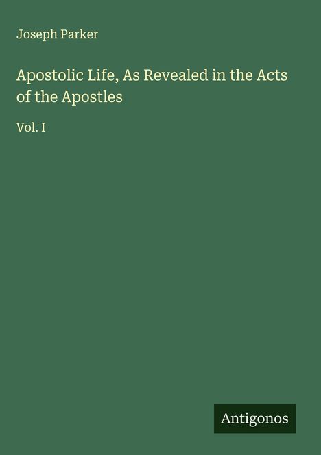 Joseph Parker: Apostolic Life, As Revealed in the Acts of the Apostles, Buch
