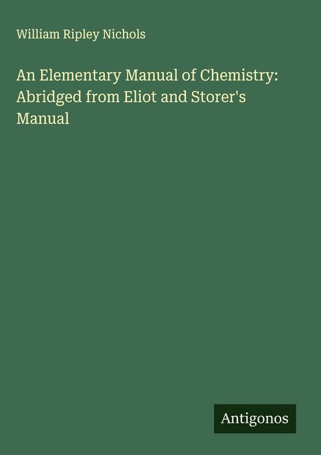 William Ripley Nichols: An Elementary Manual of Chemistry: Abridged from Eliot and Storer's Manual, Buch