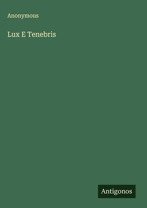 Anonymous: Lux E Tenebris, Buch