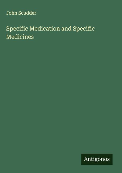 John Scudder: Specific Medication and Specific Medicines, Buch