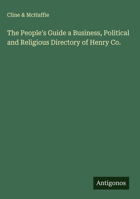 Cline & McHaffie: The People's Guide a Business, Political and Religious Directory of Henry Co., Buch