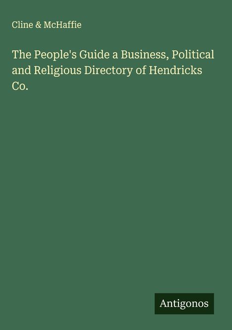 Cline & McHaffie: The People's Guide a Business, Political and Religious Directory of Hendricks Co., Buch