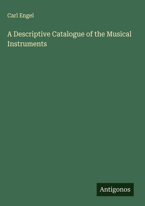 Carl Engel: A Descriptive Catalogue of the Musical Instruments, Buch