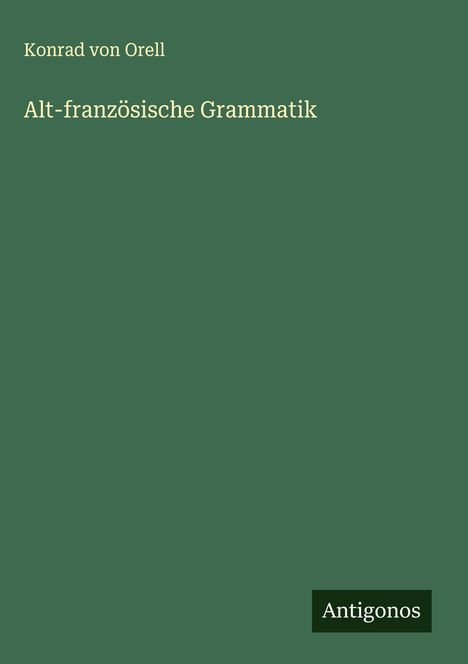 Konrad Von Orell: Alt-französische Grammatik, Buch