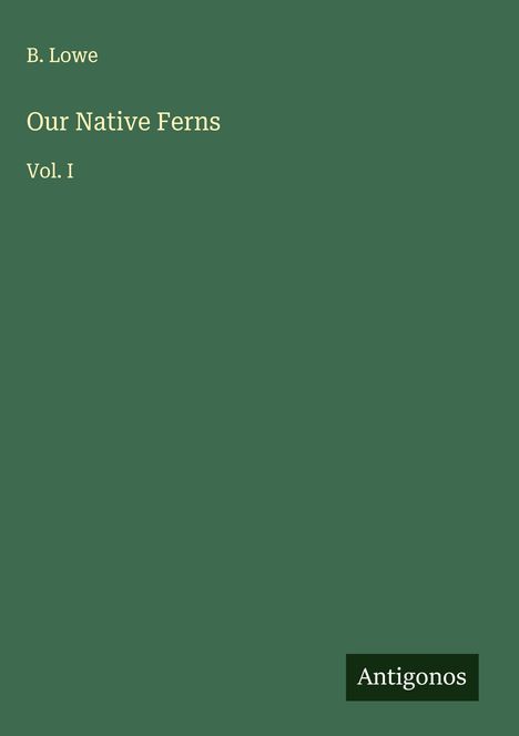 B. Lowe: Our Native Ferns, Buch
