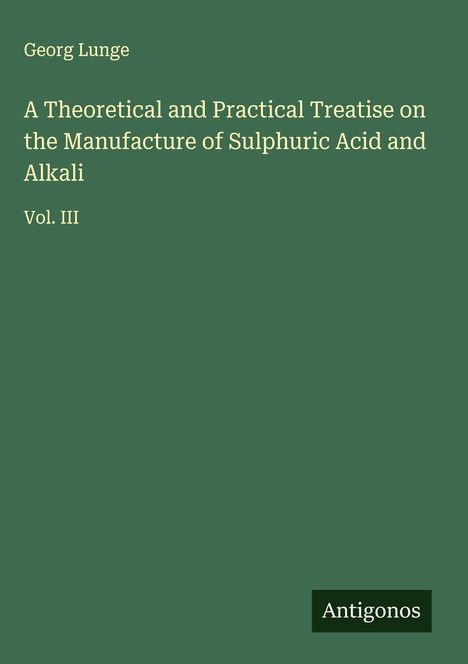 Georg Lunge: A Theoretical and Practical Treatise on the Manufacture of Sulphuric Acid and Alkali, Buch