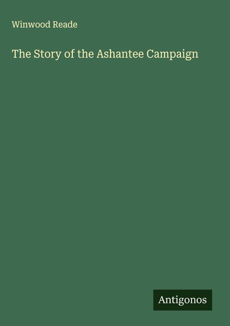 Winwood Reade: The Story of the Ashantee Campaign, Buch