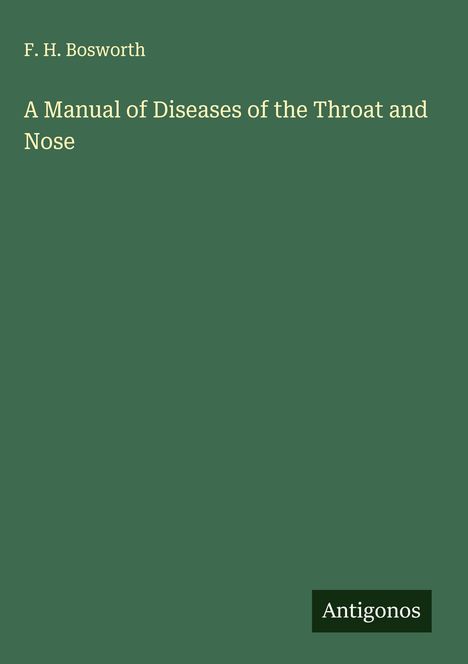 F. H. Bosworth: A Manual of Diseases of the Throat and Nose, Buch