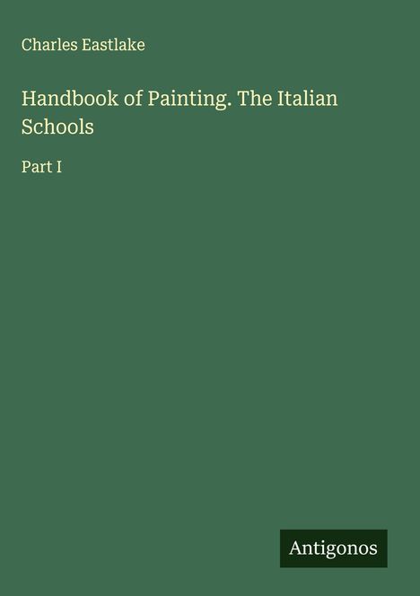 Charles Eastlake: Handbook of Painting. The Italian Schools, Buch