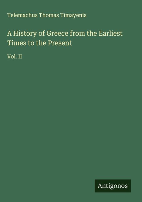 Telemachus Thomas Timayenis: A History of Greece from the Earliest Times to the Present, Buch