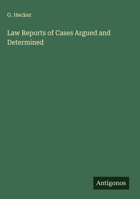 G. Hecker: Law Reports of Cases Argued and Determined, Buch