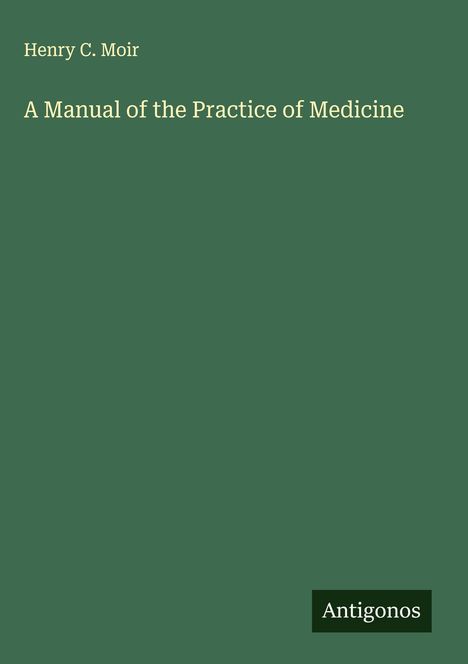 Henry C. Moir: A Manual of the Practice of Medicine, Buch