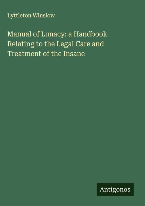 Lyttleton Winslow: Manual of Lunacy: a Handbook Relating to the Legal Care and Treatment of the Insane, Buch